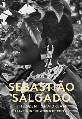 Scent of a Dream: Travels in the World of Coffee - Salgado, Sebastiao