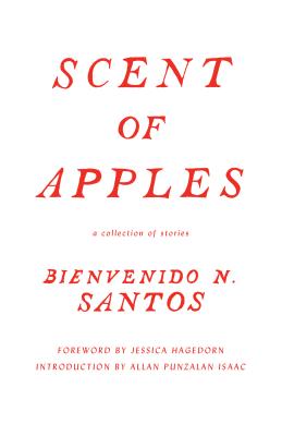 Scent of Apples: A Collection of Stories - Santos, Bienvenido N., and Hagedorn, Jessica (Foreword by), and Isaac, Allan Punzalan (Introduction by)