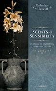 Scents and Sensibility: Perfume in Victorian Literary Culture