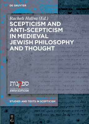 Scepticism and Anti-Scepticism in Medieval Jewish Philosophy and Thought - Haliva, Racheli (Editor)