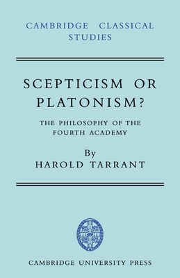 Scepticism or Platonism?: The Philosophy of the Fourth Academy - Tarrant, Harold