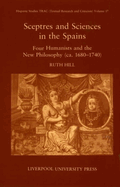 Sceptres and Sciences in the Spains: Four Humanists and the New Philosophy, C 1680-1740