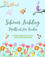 Schner Fr?hling: Malbuch f?r Kinder Frhliche und schne Fr?hlingsmotive mit Blumen, Tieren und vielem mehr: Erstaunliche Sammlung von kreativen und lustigen Fr?hlingsszenen f?r Kinder