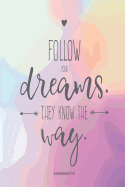 Schlerkalender 2019/20 FOLLOW YOUR DREAMS THEY KNOW THE WAY: Schulplaner, Kalender, Planer, Semesterplaner fr Ausbildung oder Studium 2019 2020
