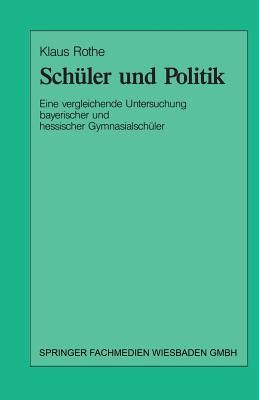 Sch?ler Und Politik: Eine Vergleichende Untersuchung Bayrischer Und Hessischer Gymnasialsch?ler - Rothe, Klaus