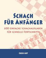 Schach fr Anfnger: 600 einfache Schachaufgaben fr schnelle Fortschritte