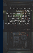 Schaltungsarten Und Betriebsvorschriften Elektrischer Licht- Und Kraftenlagen Unter Verwendung Von Akkumulatoren ...