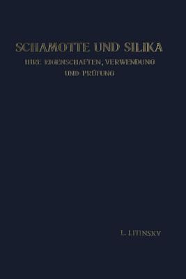 Schamotte Und Silika: Ihre Eigenschaften, Verwendung Und Prufung - Litinsky, Leonid