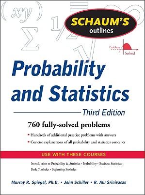 Schaum's Outline: Probability and Statistics - Spiegel, Murray R, and Schiller, John J, and Srinivasan, R Alu