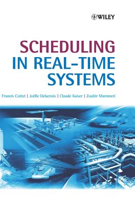 Scheduling in Real-Time Systems - Cottet, Francis, and Delacroix, Jolle, and Kaiser, Claude