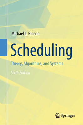 Scheduling: Theory, Algorithms, and Systems - Pinedo, Michael L.