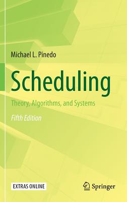 Scheduling: Theory, Algorithms, and Systems - Pinedo, Michael L
