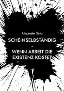 Scheinselbst?ndig: Wenn Arbeit die Existenz kostet