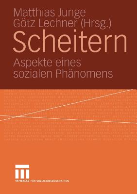 Scheitern: Aspekte Eines Sozialen Phnomens - Junge, Matthias (Editor), and Lechner, Gtz (Editor)