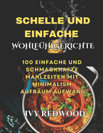 Schelle Und Einfache Wohlf?hlgerichte: 100 simple und einfache schmackhafte mahlzeiten MIT minimalism aufr?um Aufwand