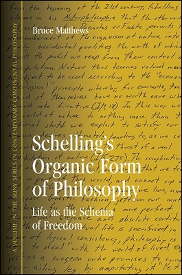 Schelling's Organic Form of Philosophy: Life as the Schema of Freedom - Matthews, Bruce