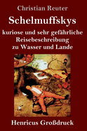 Schelmuffskys kuriose und sehr gef?hrliche Reisebeschreibung zu Wasser und Lande (Gro?druck)