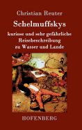 Schelmuffskys Kuriose Und Sehr Gefahrliche Reisebeschreibung Zu Wasser Und Lande