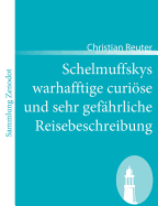 Schelmuffskys warhafftige curise und sehr gef?hrliche Reisebeschreibung