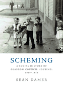 Scheming: A Social History of Glasgow Council Housing, 1919-1956