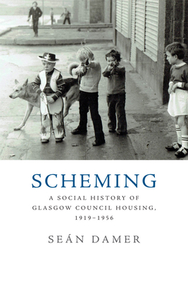 Scheming: A Social History of Glasgow Council Housing, 1919-1956 - Damer, Sen