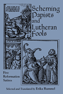 Scheming Papists and Lutheran Fools: Five Reformation Satires