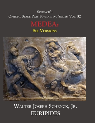 Schenck's Official Stage Play Formatting Series: Vol. 52 Euripides' MEDEA: Six Versions - Euripides, and Buckley, Theodore Alois (Translated by), and Wodhull, Michael (Translated by)