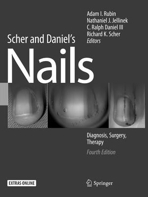 Scher and Daniel's Nails: Diagnosis, Surgery, Therapy - Rubin, Adam I, Dr. (Editor), and Jellinek, Nathaniel J (Editor), and Daniel III, C Ralph (Editor)