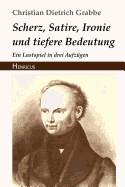 Scherz, Satire, Ironie Und Tiefere Bedeutung: Ein Lustspiel in Drei Aufzgen