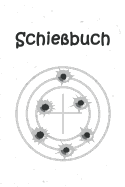 Schiebuch: Schusstagebuch fr Sportschtzen und Behrden - bersichtliche Tabelle zum Eintragen