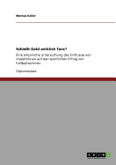 Schie?t Geld wirklich Tore?: Eine empirische Untersuchung des Einflusses von Investitionen auf den sportlichen Erfolg von Fu?ballvereinen