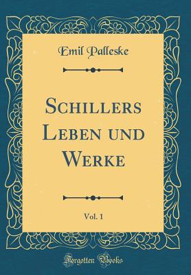 Schillers Leben Und Werke, Vol. 1 (Classic Reprint) - Palleske, Emil