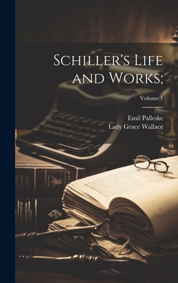 Schiller's Life and Works;; Volume 1 - Palleske, Emil, and Wallace, Lady Grace D 1878 (Creator)