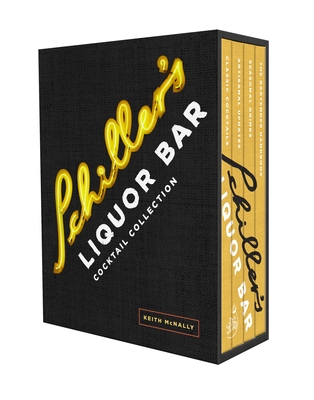 Schiller's Liquor Bar Cocktail Collection: Classic Cocktails/Artisanal Updates/Seasonal Drinks/The Bartender's Guide - McNally, Keith