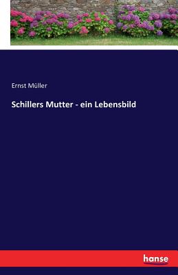 Schillers Mutter - Ein Lebensbild - M?ller, Ernst