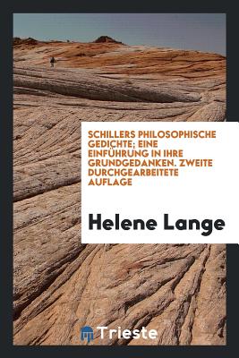 Schillers Philosophische Gedichte: Eine Einf?hrung in Ihre Grundgedanken - Lange, Helene