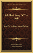 Schiller's Song of the Bell: And Other Poems and Ballads (1883)