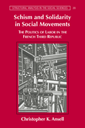 Schism and Solidarity in Social Movements: The Politics of Labor in the French Third Republic