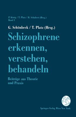 Schizophrene Erkennen, Verstehen, Behandeln: Beitrge Aus Theorie Und PRAXIS - Schnbeck, G (Editor), and Platz, T (Editor)