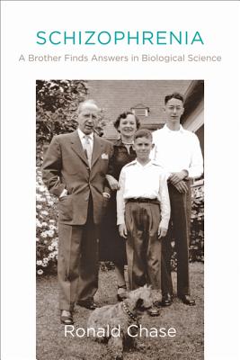 Schizophrenia: A Brother Finds Answers in Biological Science - Chase, Ronald