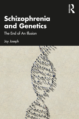 Schizophrenia and Genetics: The End of An Illusion - Joseph, Jay