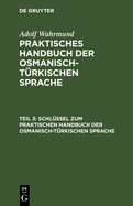 Schl?ssel Zum Praktischen Handbuch Der Osmanisch-T?rkischen Sprache