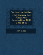 Schlachtenbilder Und Scenen Aus Ungarns Revolution 1848 Und 1849