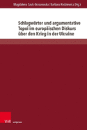 Schlagworter Und Argumentative Topoi Im Europaischen Diskurs Uber Den Krieg in Der Ukraine: Eine Semantisch-Kognitive Analyse