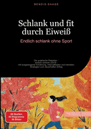 Schlank und fit durch Eiwei?: Endlich schlank ohne Sport: Der praktische Ratgeber - einfach schlank und fit - mit ausgewogener Ern?hrung, Intervallfasten und mentalen Strategien zum dauerhaften Erfolg