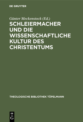 Schleiermacher und die wissenschaftliche Kultur des Christentums - Meckenstock, G?nter (Editor), and Ringleben, Joachim (Contributions by)