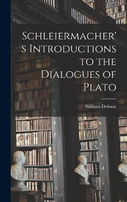 Schleiermacher's Introductions to the Dialogues of Plato - Dobson, William