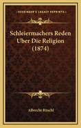 Schleiermachers Reden Uber Die Religion (1874)