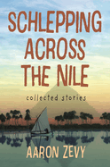 Schlepping Across the Nile: Collected Stories