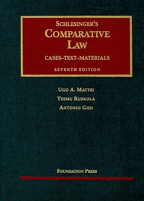 Schlesinger's Comparative Law - Mattei, Ugo A, and Ruskola, Teemu, and Gidi, Antonio